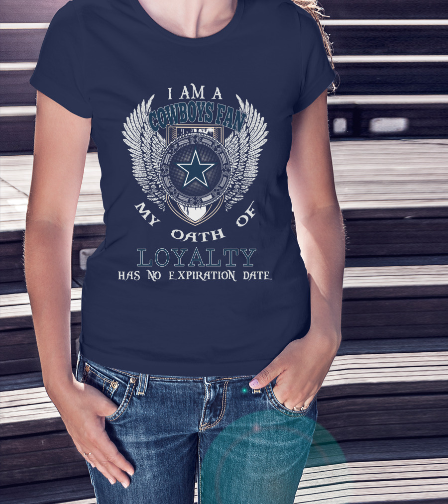 I Am A Cowboys Fan My Oath Of Loyalty Has No Expiration Date T-Shirt