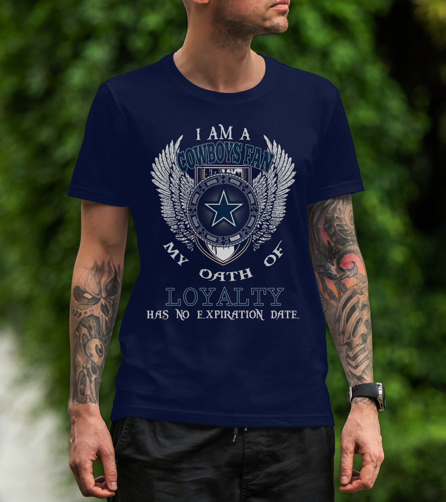 I Am A Cowboys Fan My Oath Of Loyalty Has No Expiration Date T-Shirt