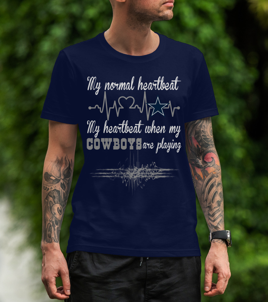 My Normal Heartbeat My Heartbeat When My Cowboys Are Playing Dallas Cowboys T-Shirt