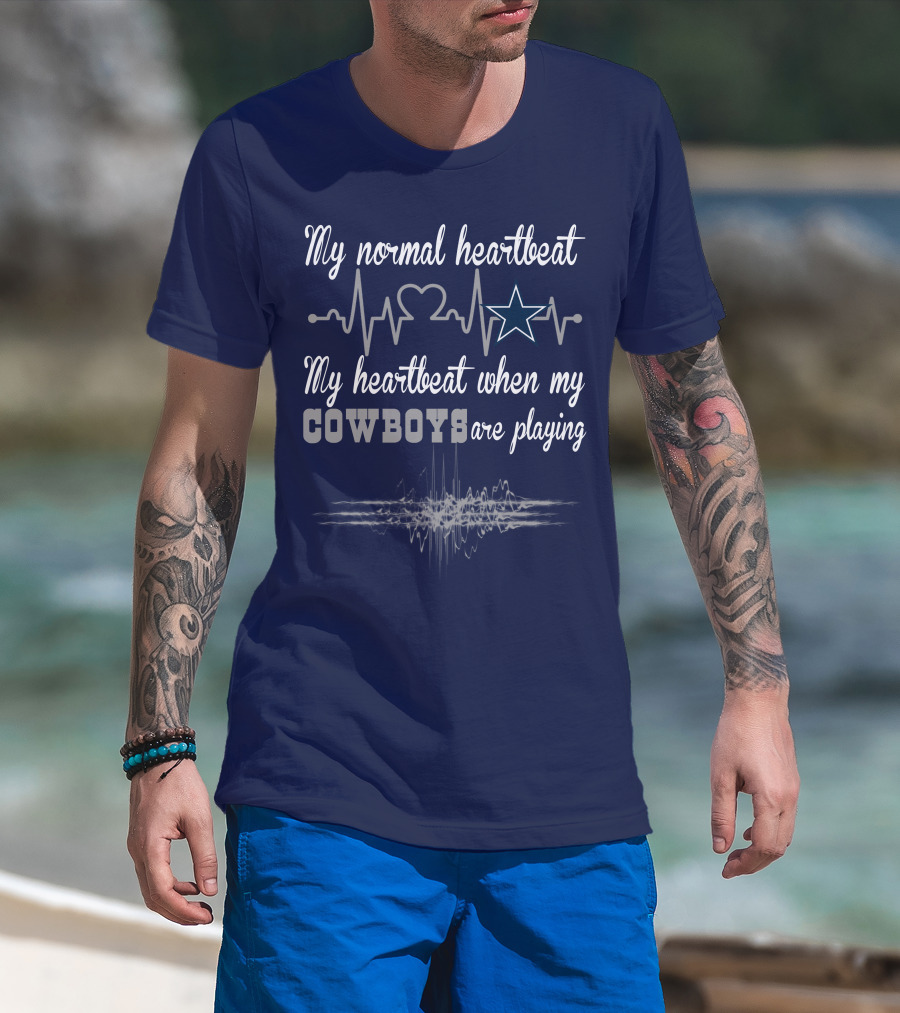 My Normal Heartbeat My Heartbeat When My Cowboys Are Playing Dallas Cowboys T-Shirt