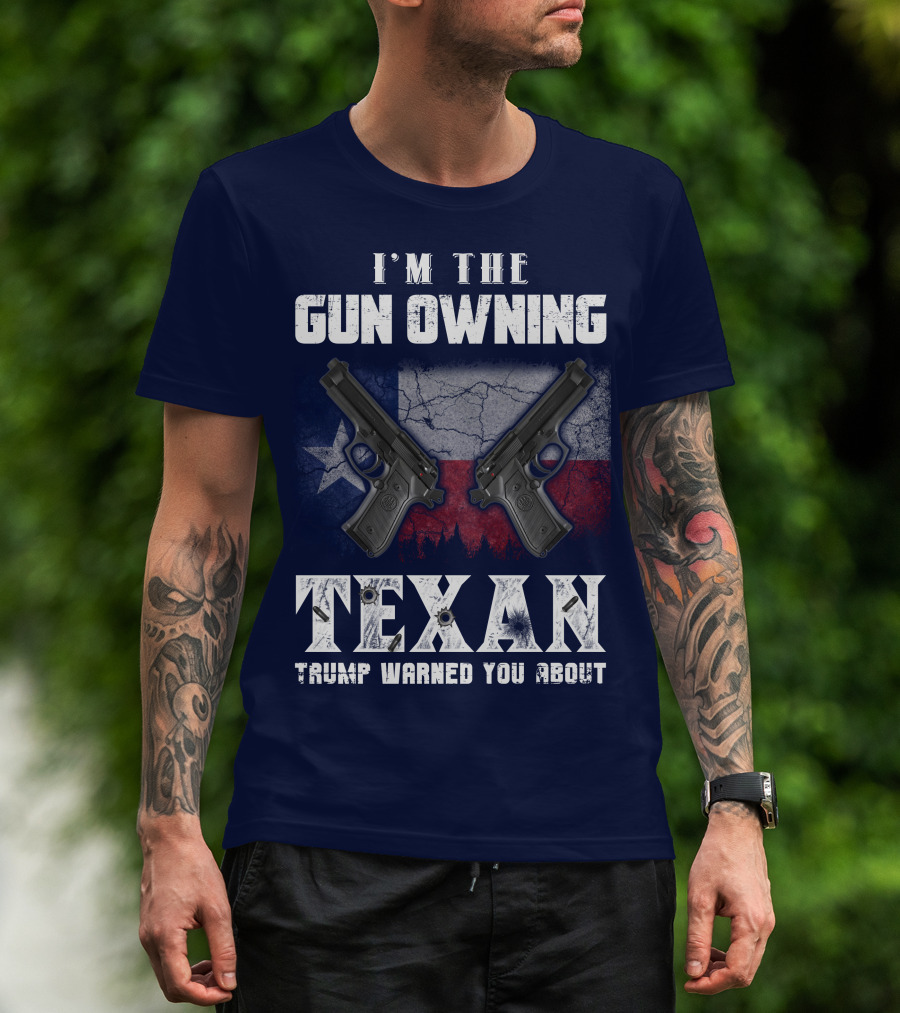 I'm The Gun Owning Texan Trump Warned You About T-Shirt