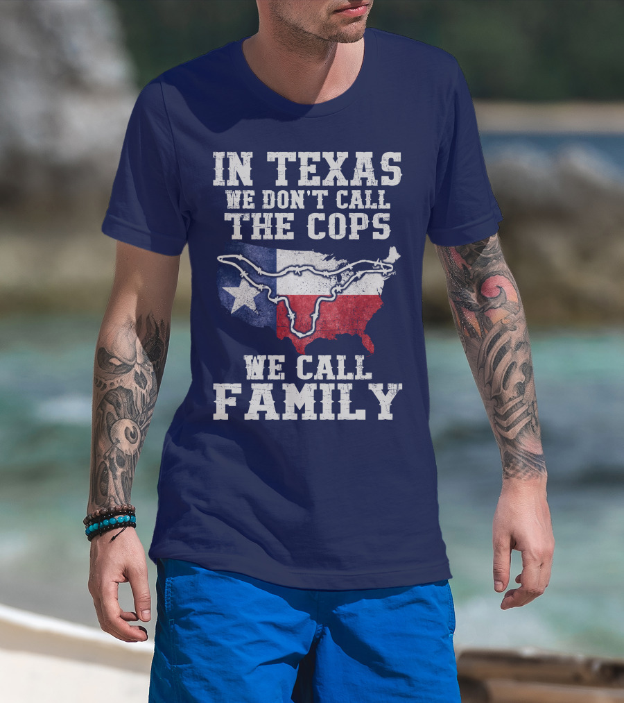 In Texas We Don't Call The Cops We Call Family Texas Flag Map Outline T-Shirt