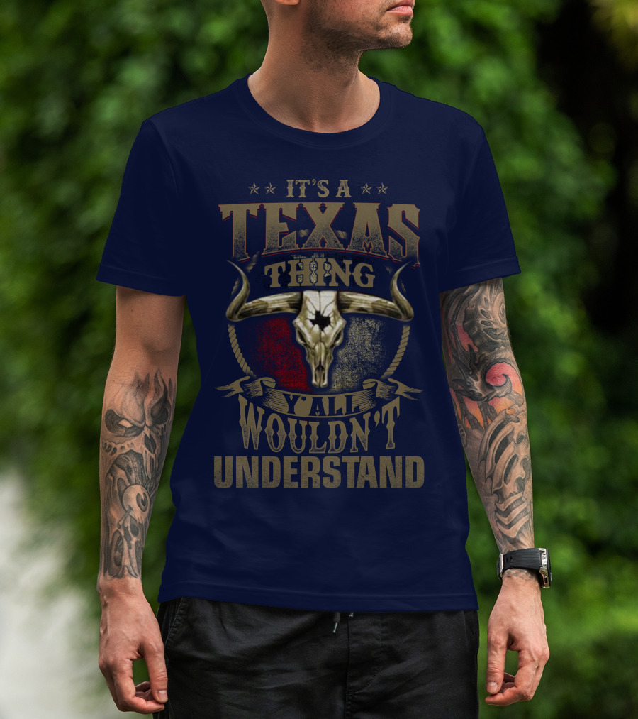 It's A Texas Thing Y'all Wouldn't Understand T-Shirt