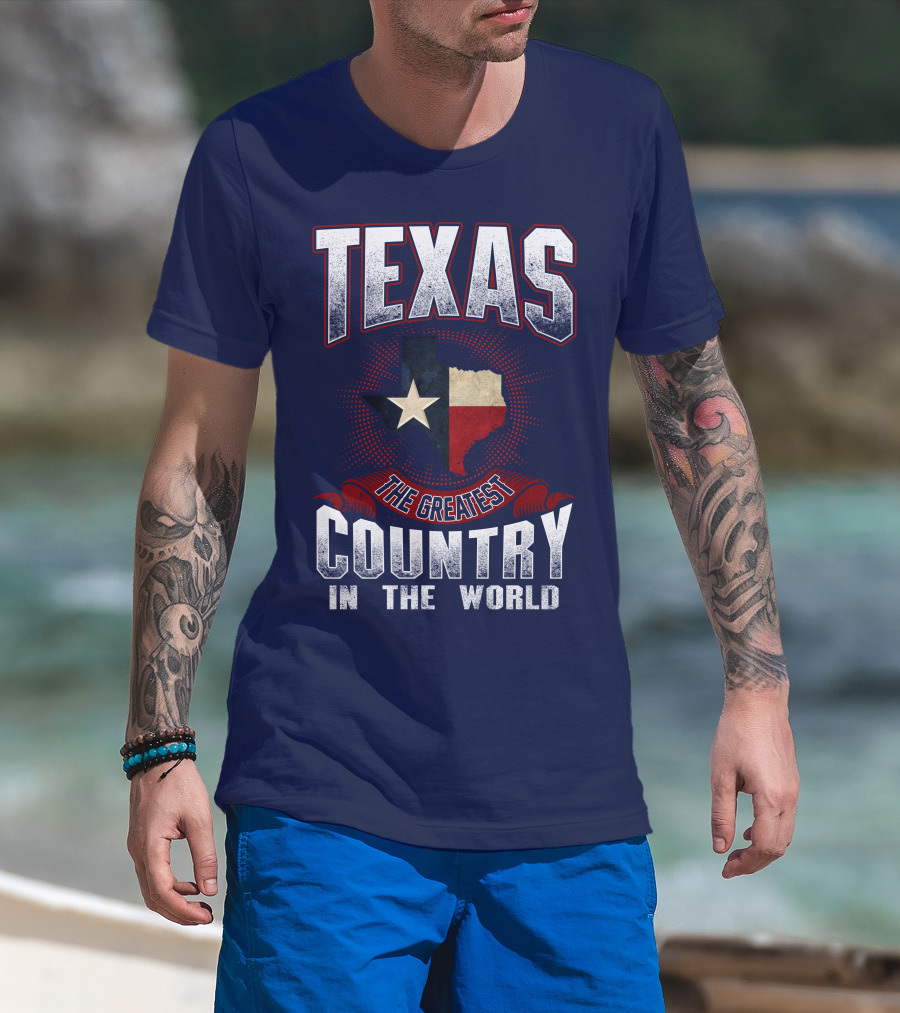 Texas The Greatest Country In The World T-Shirt