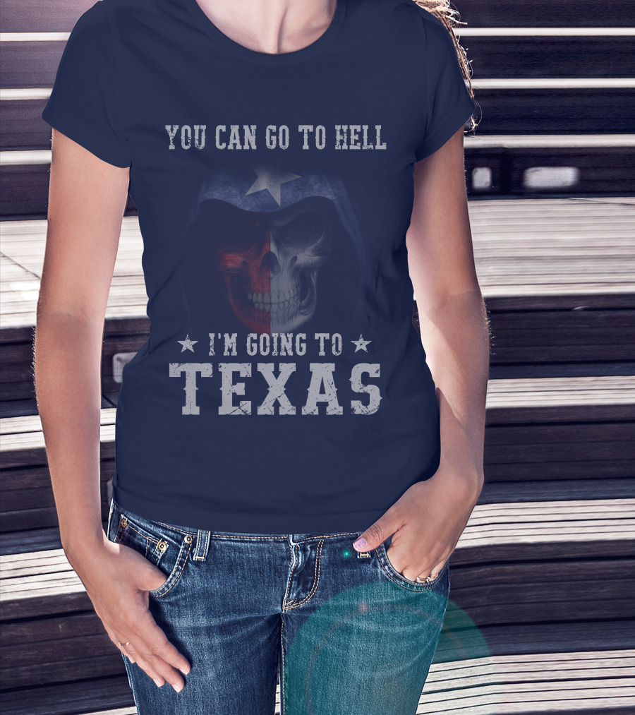 You Can Go To Hell I'm Going To Texas Skull With Star And Lone Star Flag T-Shirt
