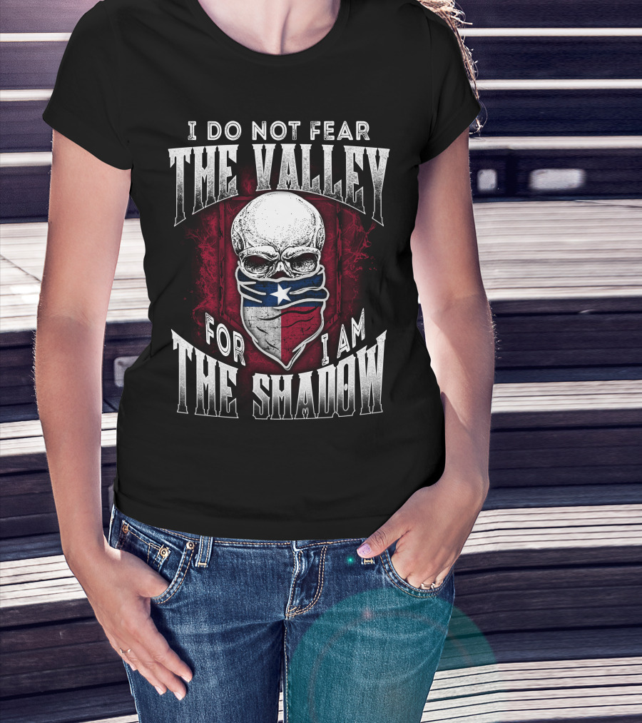 I Do Not Fear The Valley For I Am The Shadow Skull Texas Flag T-Shirt