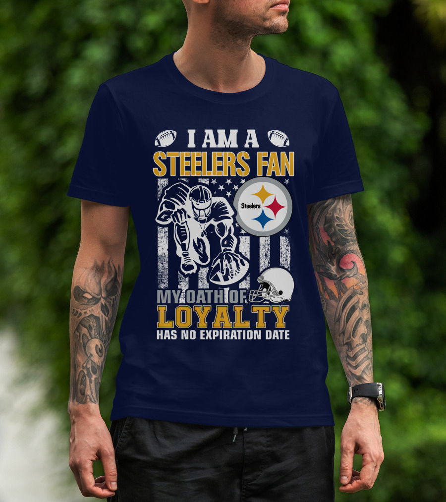 I Am A Pittsburgh Steelers Fan My Oath Of Loyalty Has No Expiration Date T-Shirt