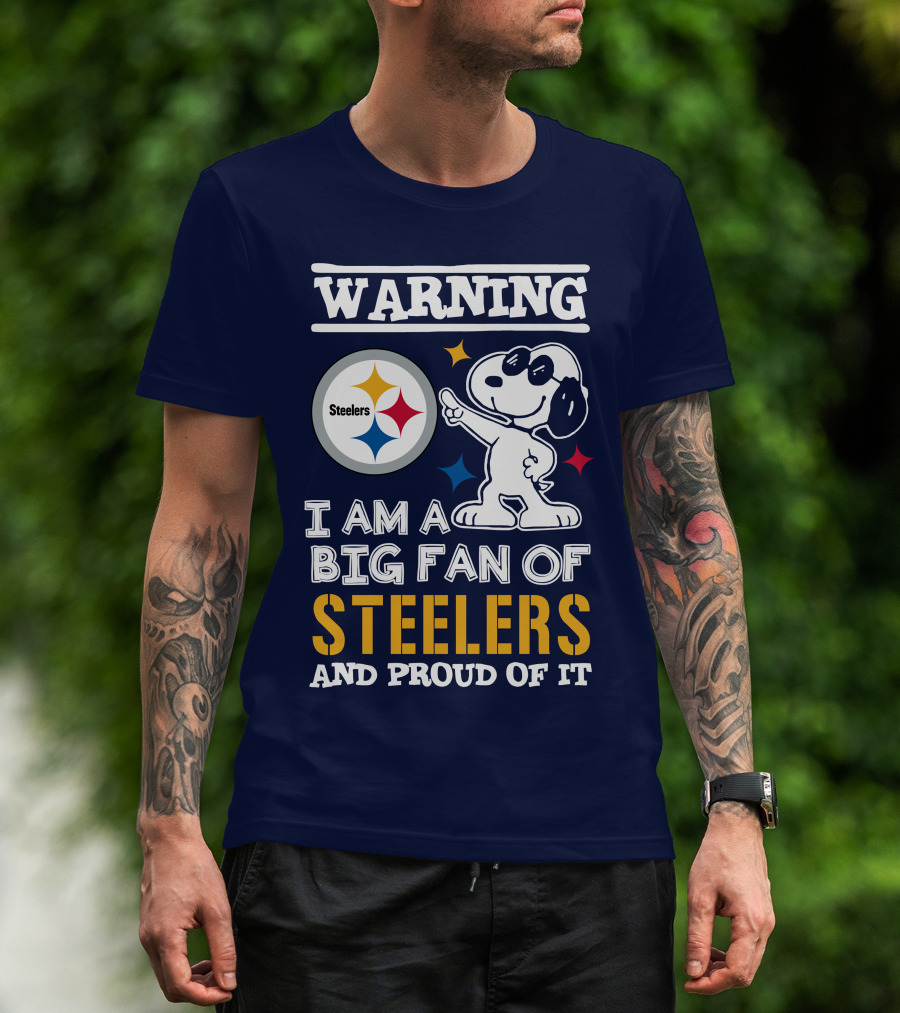 Warning I Am A Big Fan Of Steelers And Proud Of It T-Shirt
