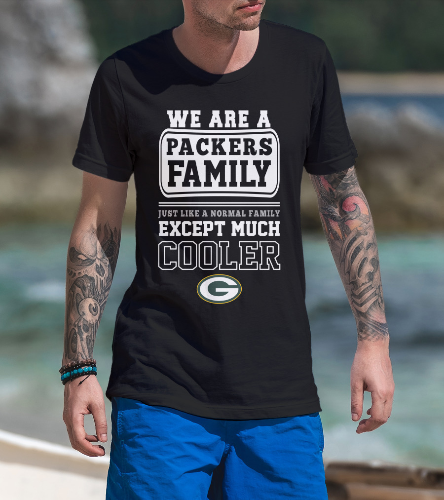 We Are A Packers Family Except Much Cooler T-Shirt