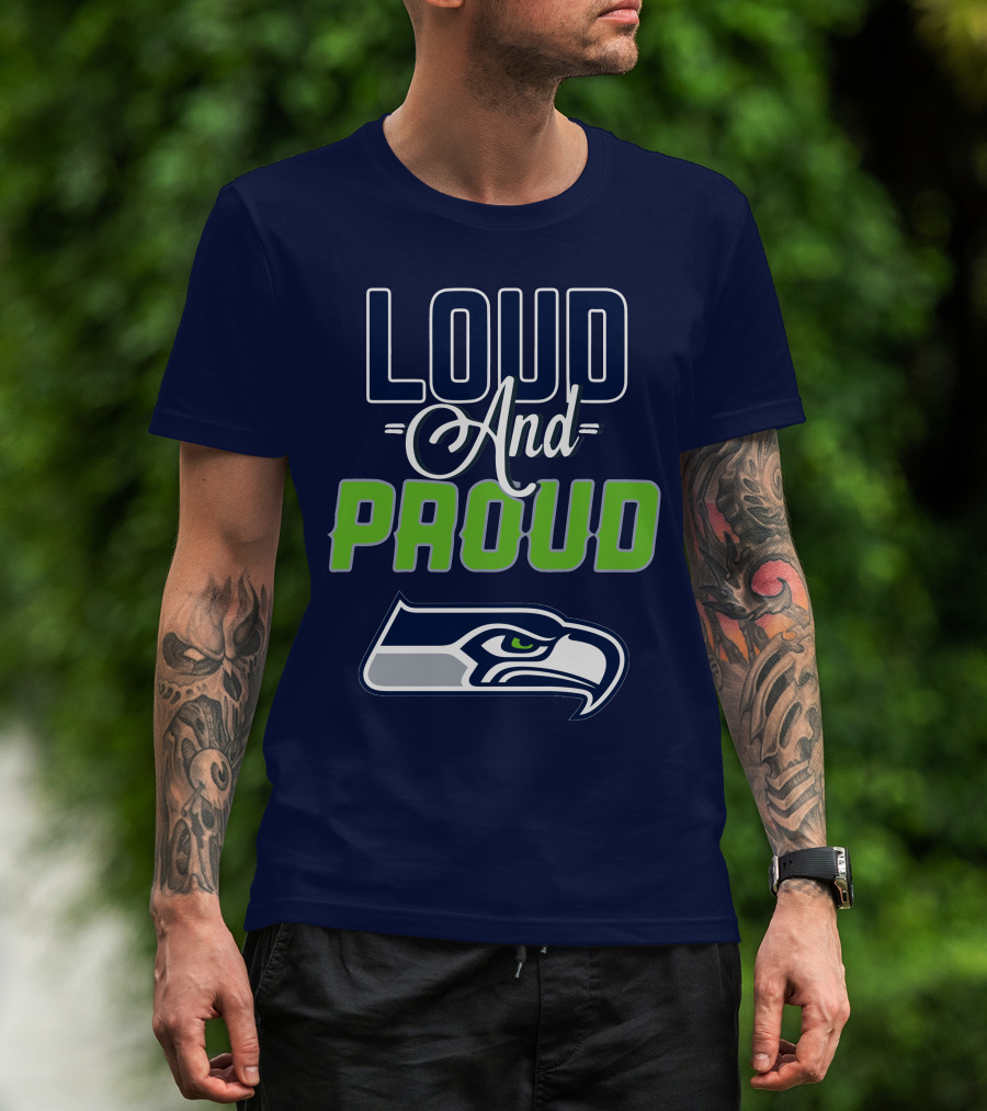 Loud And Proud Seattle Seahawks T-Shirt