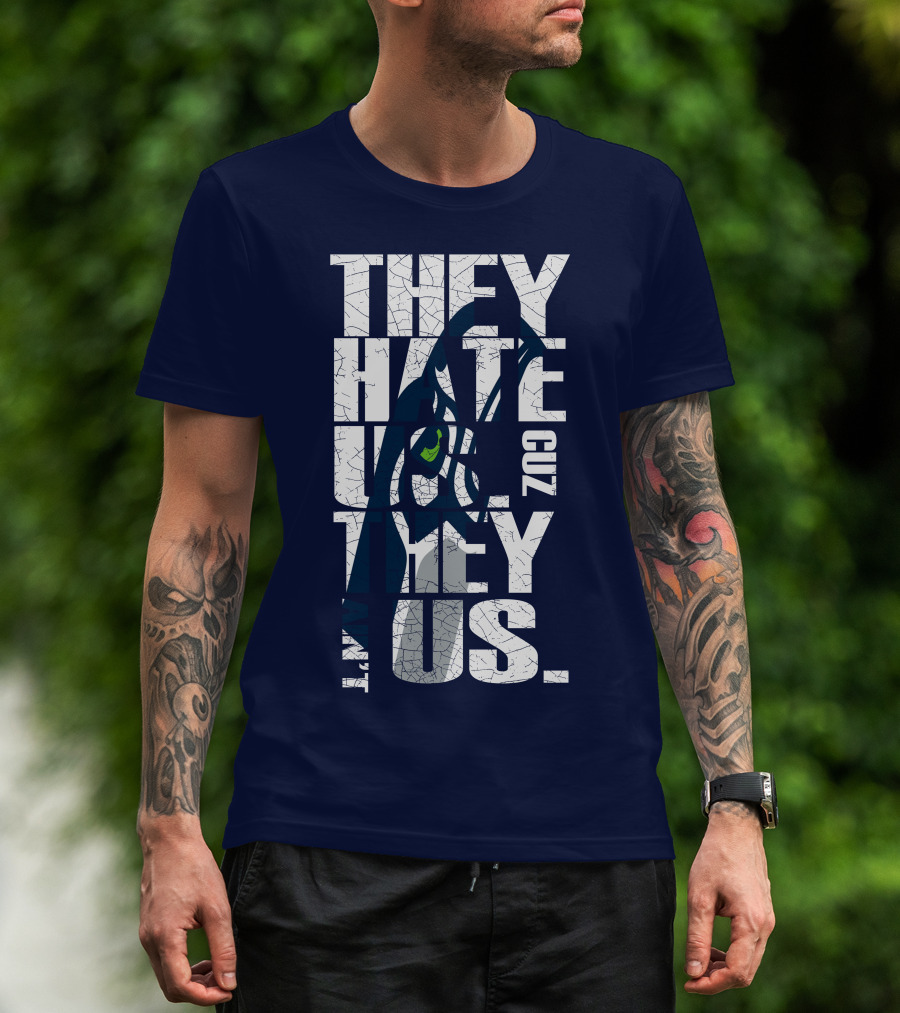 They Hate Us Cuz They Aint Us Seattle Seahawks T-Shirt