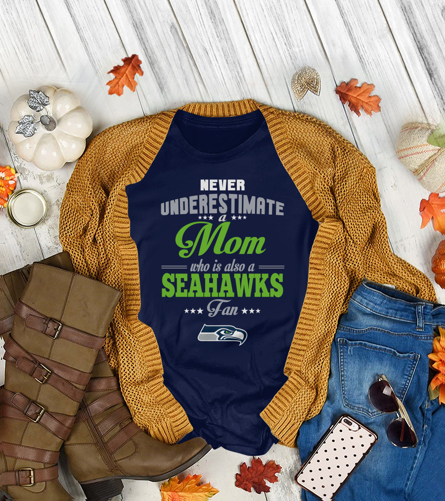 Never Underestimate A Mom Who Is Also A Seahawks Fan Seattle Seahawks T-Shirt
