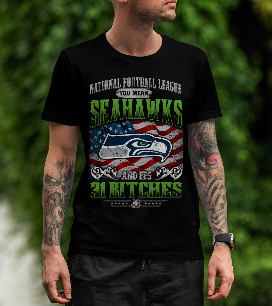 National Football League You Mean Seahawks And Its 31 Bitches Nfl Flag T-Shirt