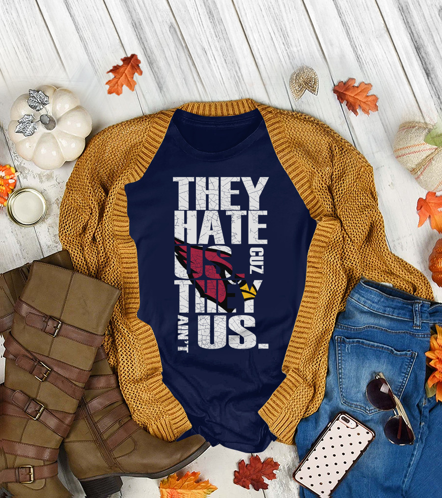 They Hate Us Cuz They Ain't Us Arizona Cardinals T-Shirt