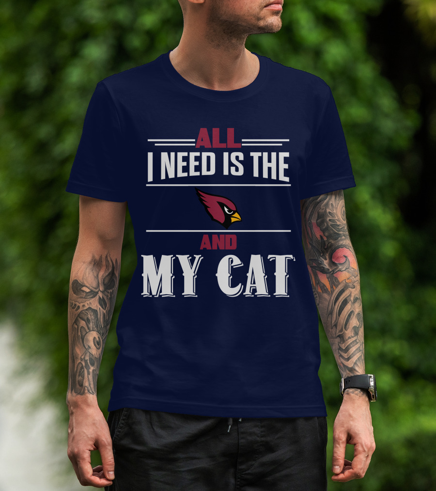 All I Need Is The Arizona Cardinals And My Cat T-Shirt