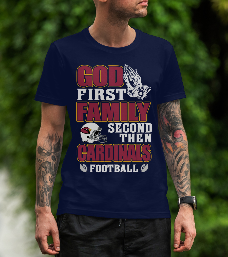 God First Family Second Then Cardinals Football T-Shirt