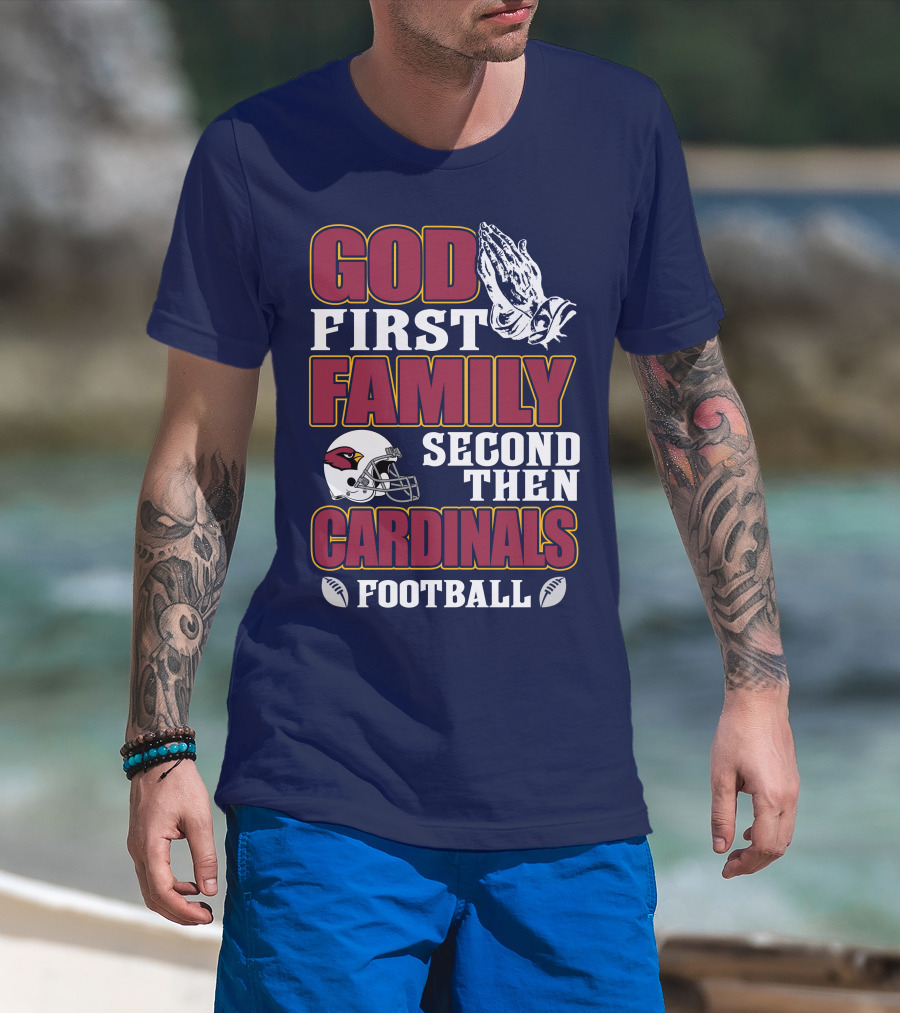 God First Family Second Then Cardinals Football T-Shirt