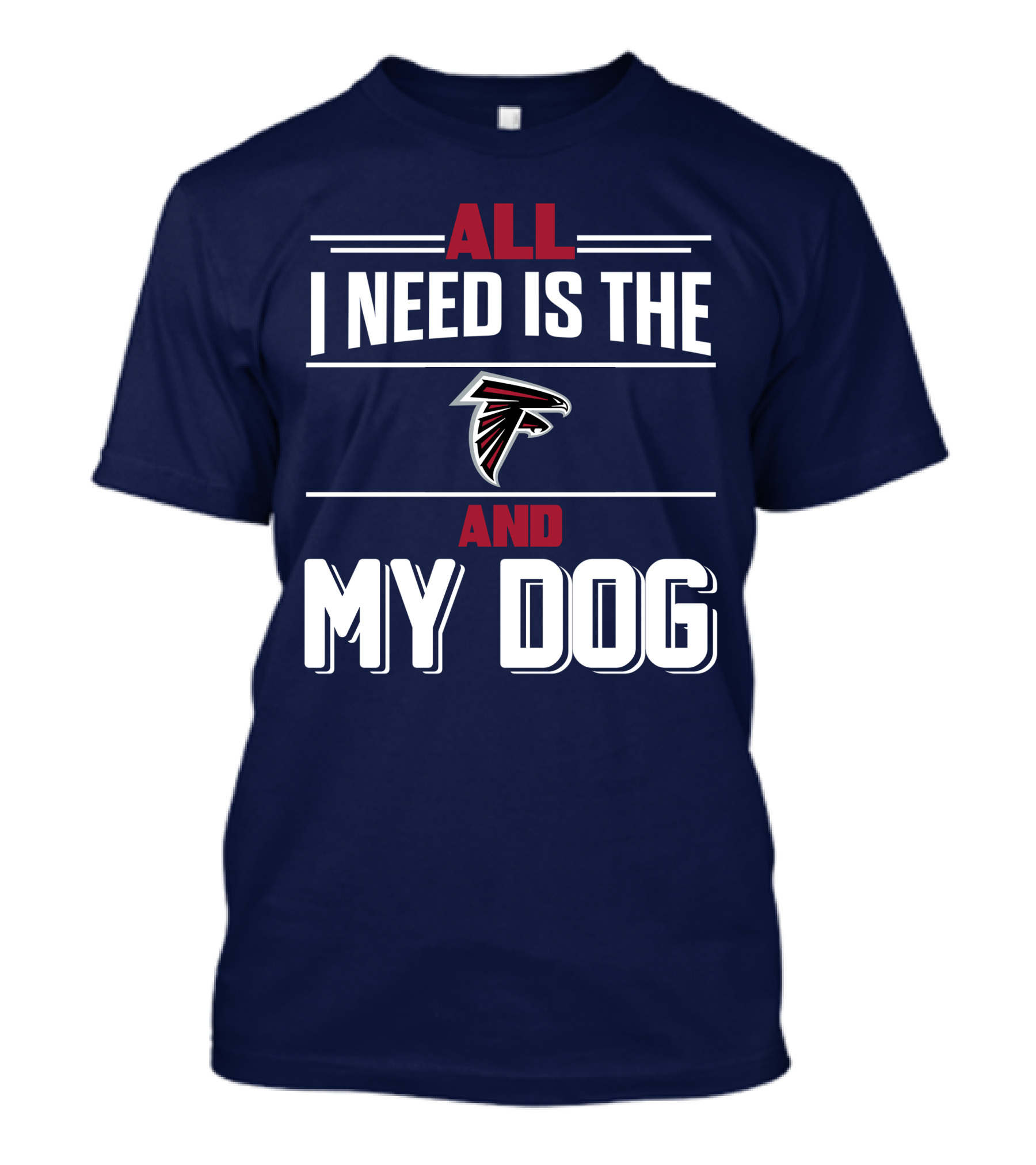 All I Need Is The Atlanta Falcons And My Dog T-Shirt