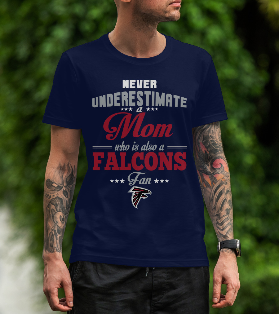 Never Underestimate A Mom Who Is Also A Falcons Fan T-Shirt