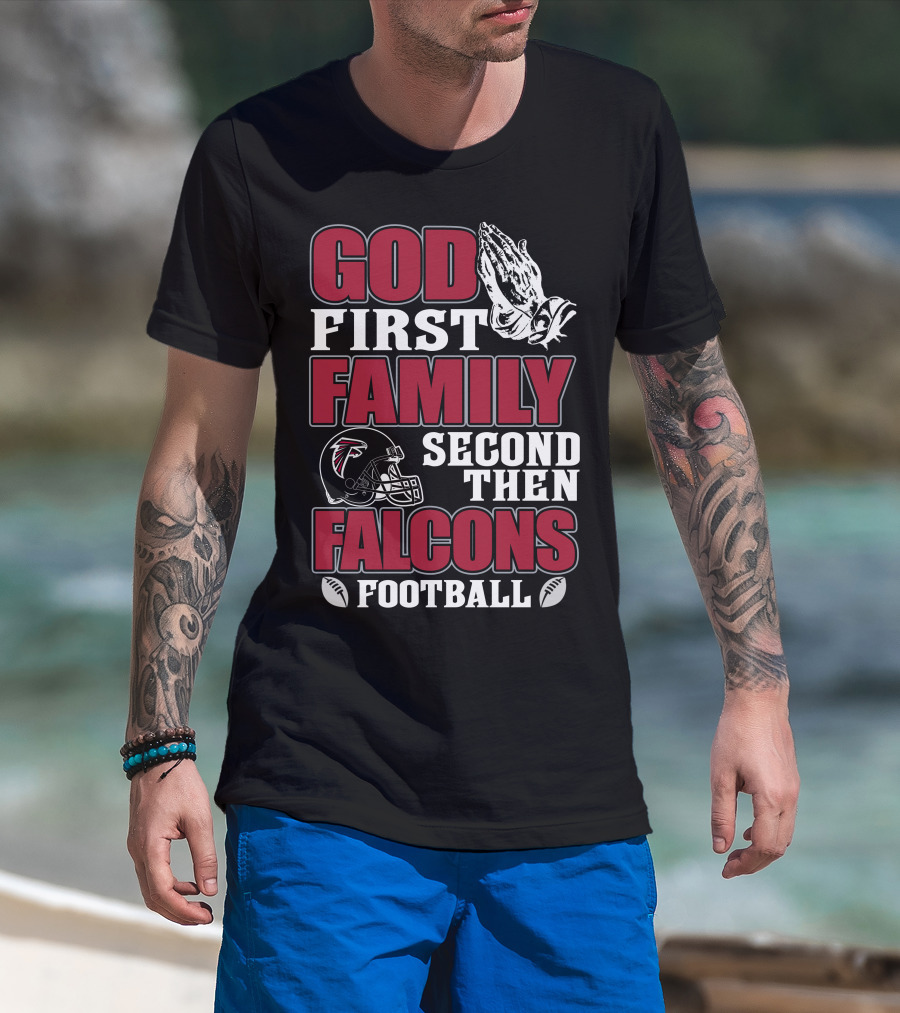 God First Family Second Then Falcons Football T-Shirt