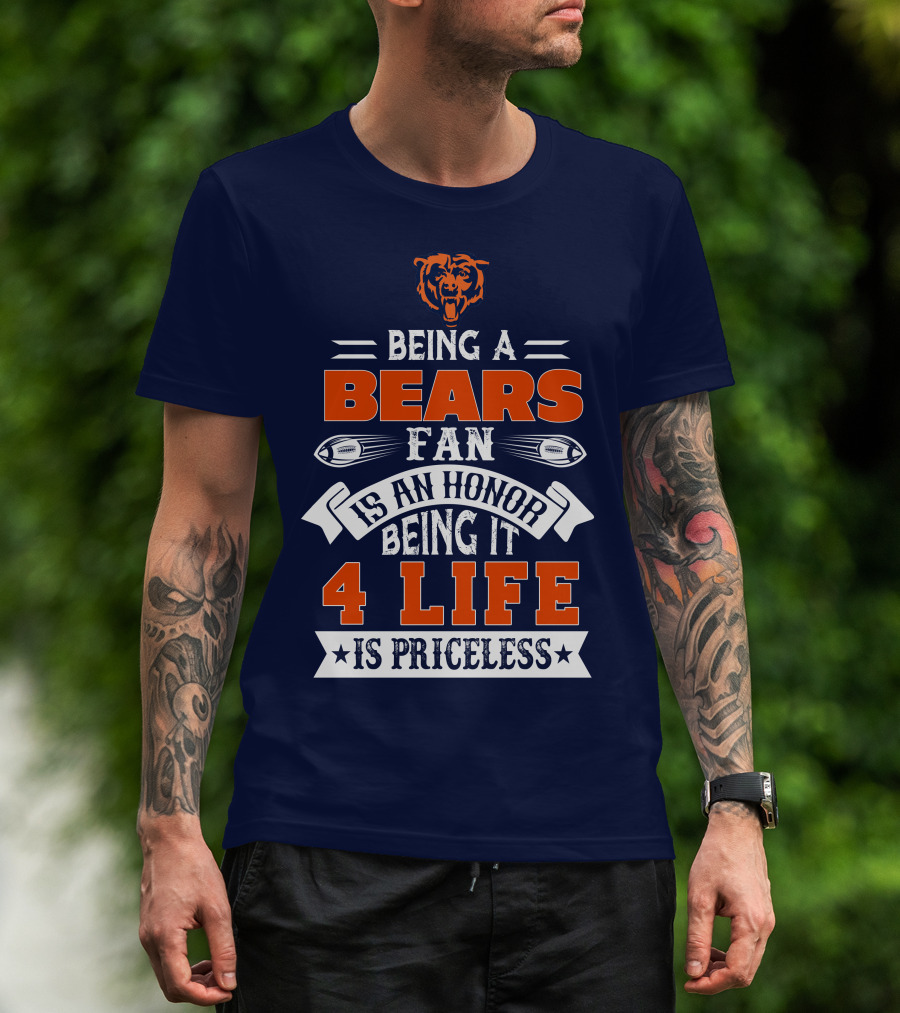 Being A Chicago Bears Fan Is An Honor Being It 4 Life Is Priceless T-Shirt