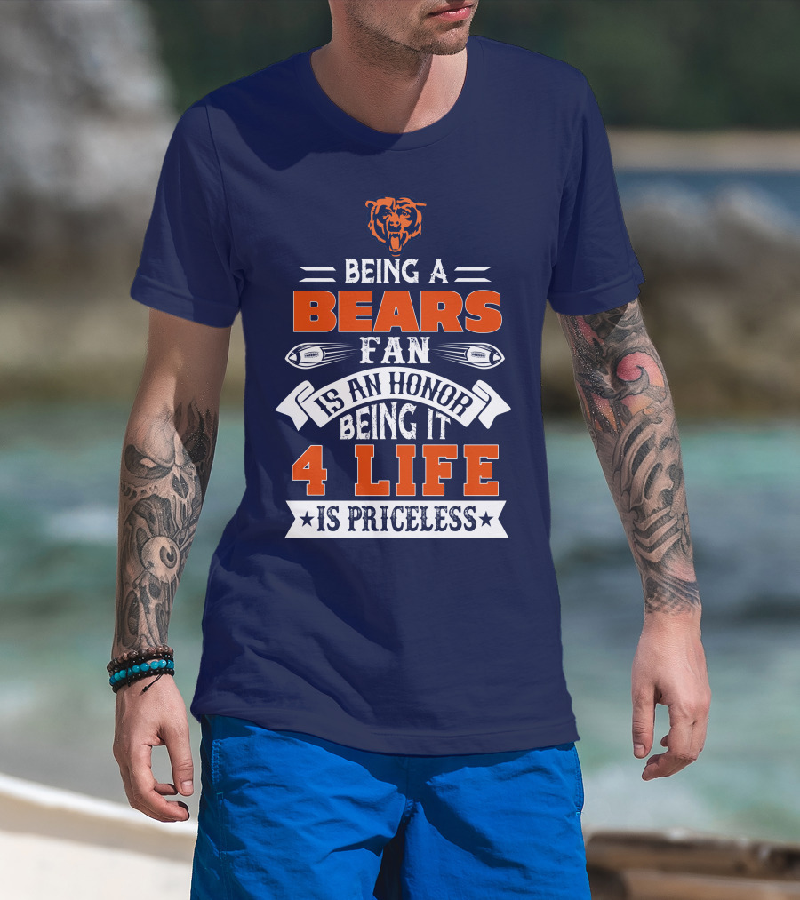 Being A Chicago Bears Fan Is An Honor Being It 4 Life Is Priceless T-Shirt