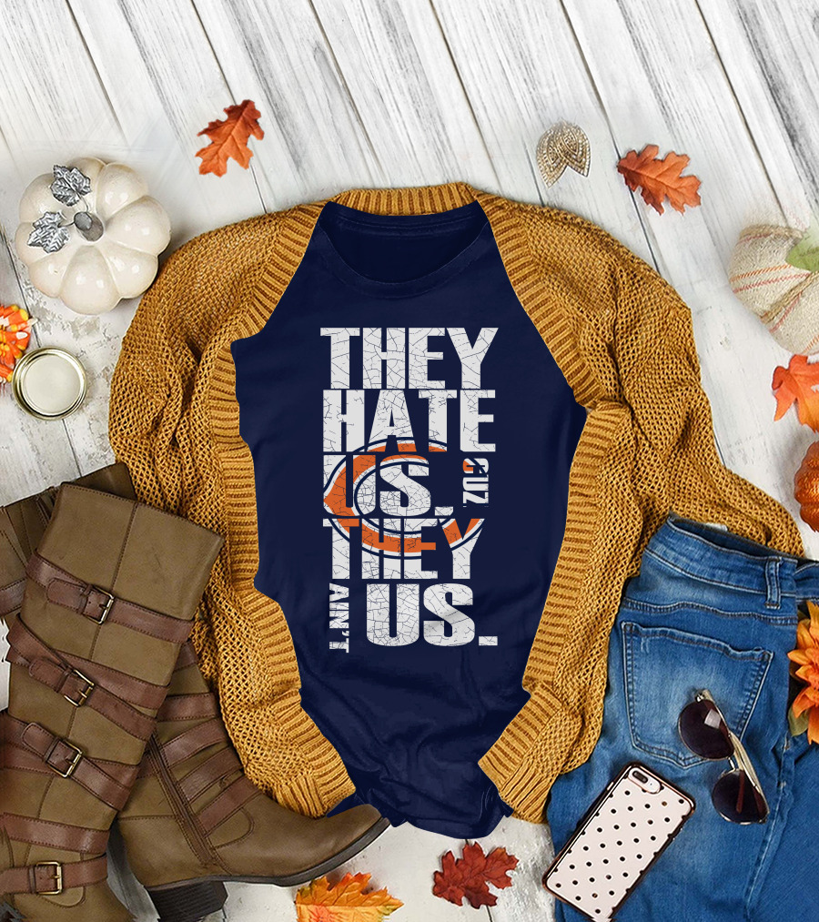 They Hate Us Cuz They Ain't Us Chicago Bears T-Shirt