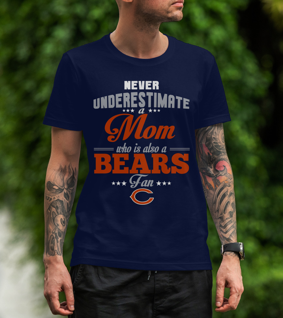 Never Underestimate A Mom Who Is Also A Bears Fan T-Shirt