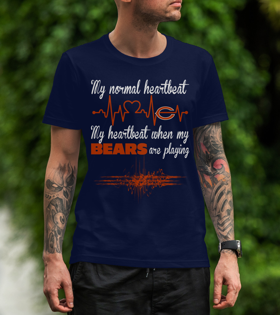 My Normal Heartbeat My Heartbeat When My Bears Are Playing Chicago Bears T-Shirt