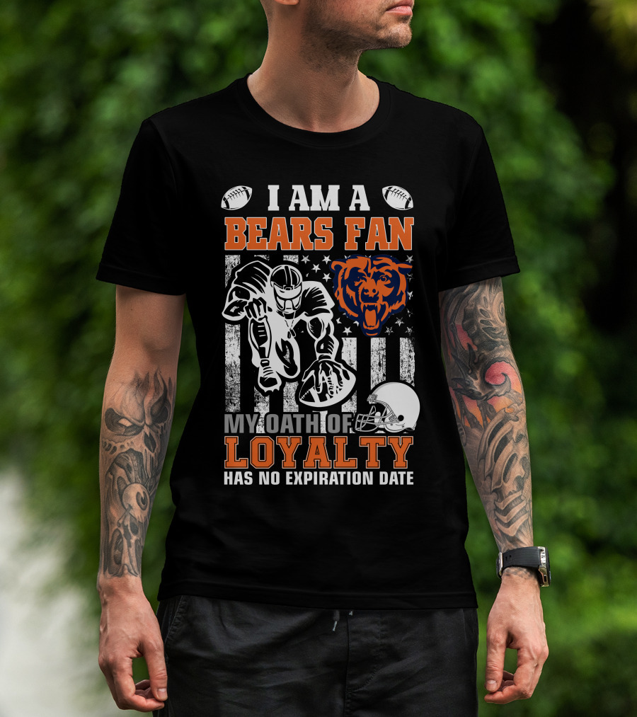I Am A Bears Fan My Oath Of Loyalty Has No Expiration Date T-Shirt
