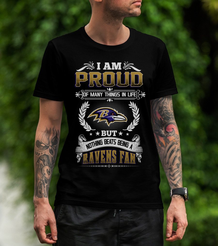 I Am Proud Of Many Things In Life But Nothing Beats Being A Ravens Fan T-Shirt