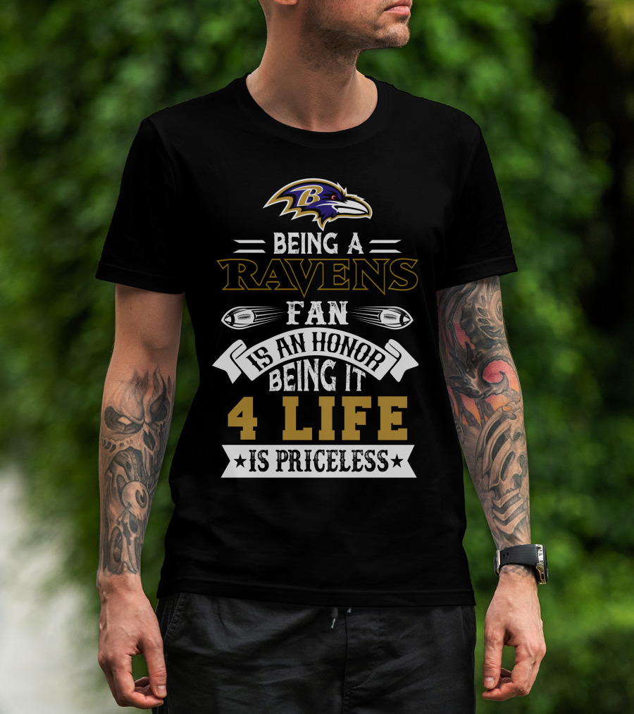 Baltimore Ravens Being A Ravens Fan Is An Honor Being It 4 Life Is Priceless T-Shirt