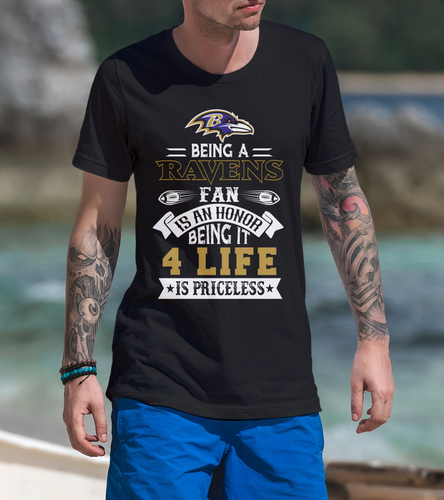 Baltimore Ravens Being A Ravens Fan Is An Honor Being It 4 Life Is Priceless T-Shirt