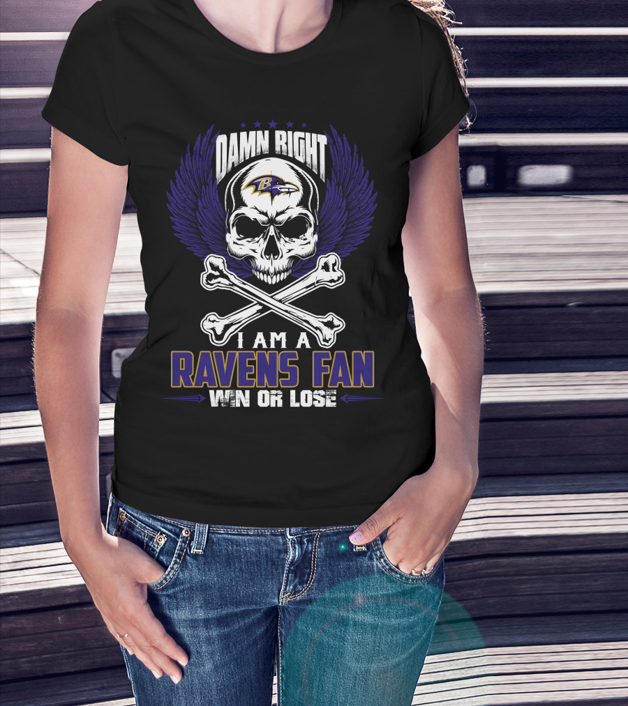 Damn Right I Am A Baltimore Ravens Fan Win Or Lose T-Shirt