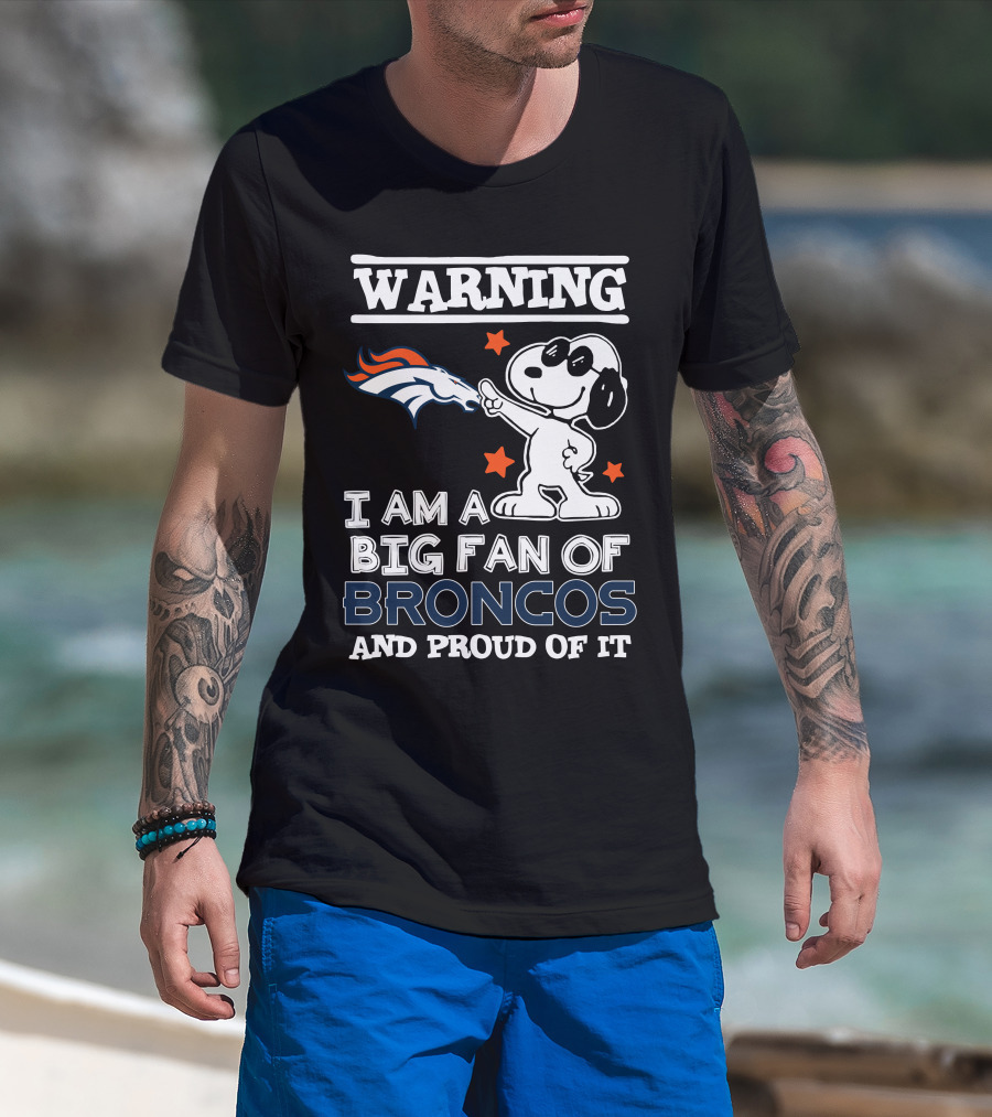 Warning I Am A Big Fan Of Broncos And Proud Of It Denver Broncos T-Shirt
