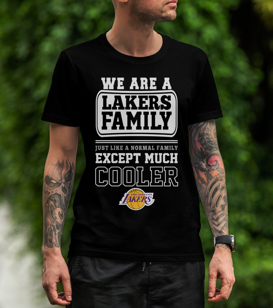 We Are A Lakers Family Just Like A Normal Family Except Much Cooler Los Angeles Lakers T-Shirt