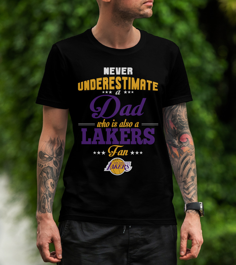 Never Underestimate A Dad Who Is Also A Los Angeles Lakers Fan T-Shirt