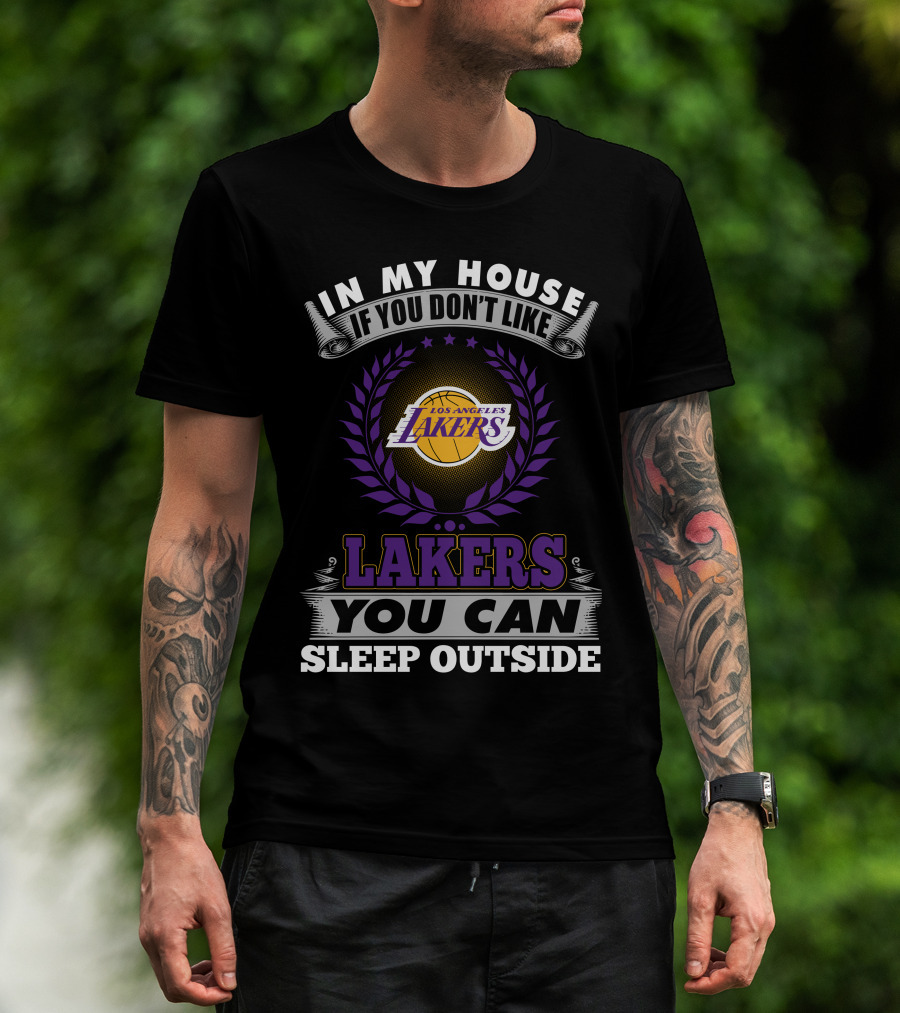 In My House If You Don't Like Los Angeles Lakers You Can Sleep Outside Lakers T-Shirt