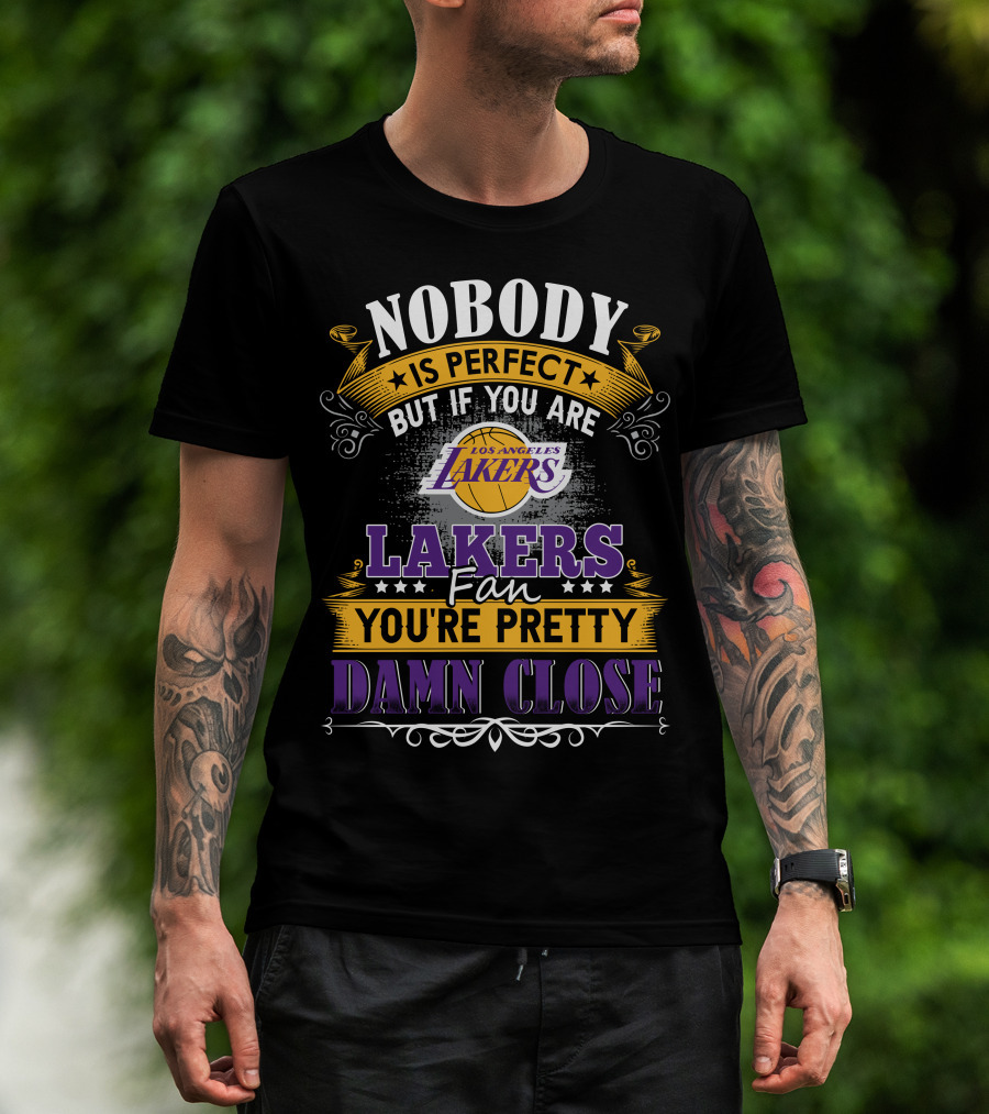 Nobody Is Perfect But If You Are Los Angeles Lakers Fan You're Pretty Damn Close T-Shirt