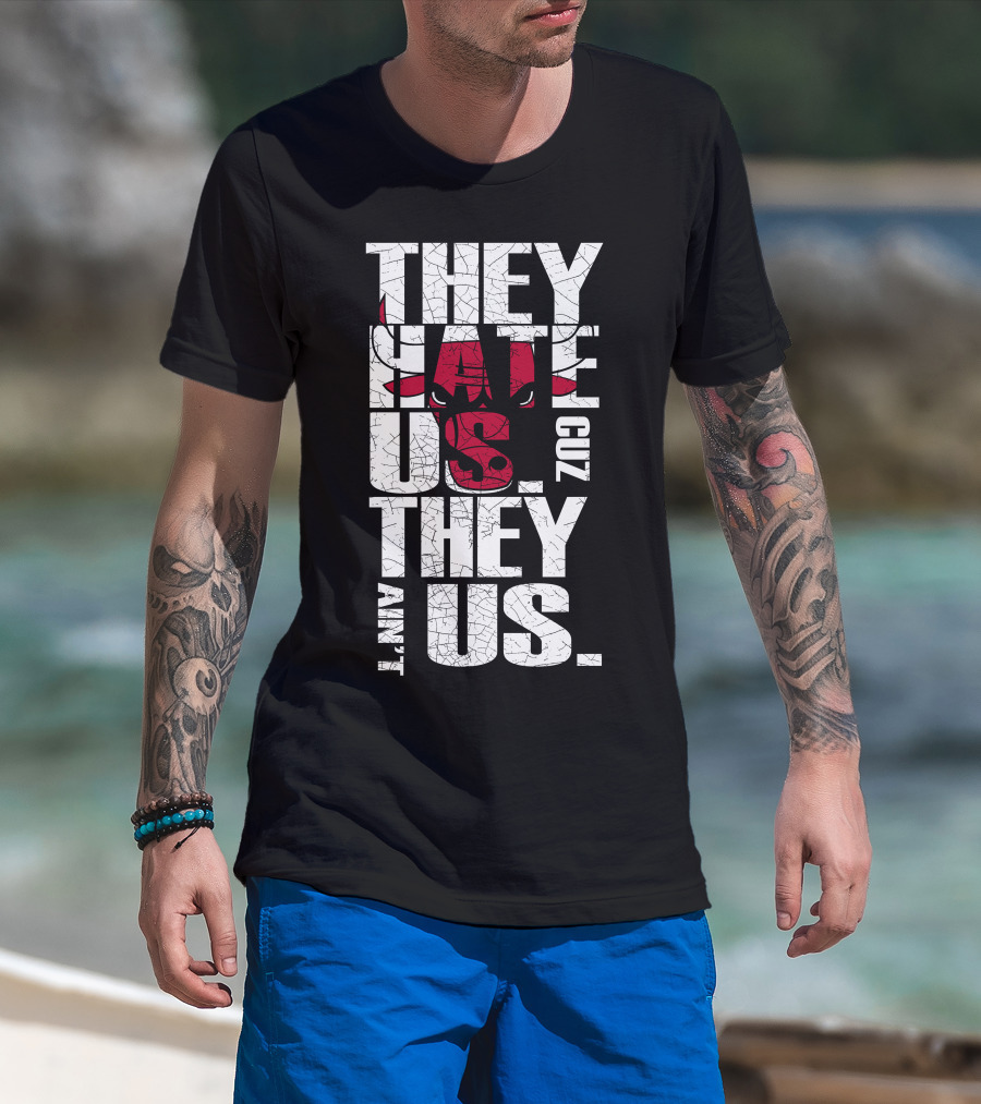 They Hate Us Cuz They Ain't Us Chicago Bulls T-Shirt