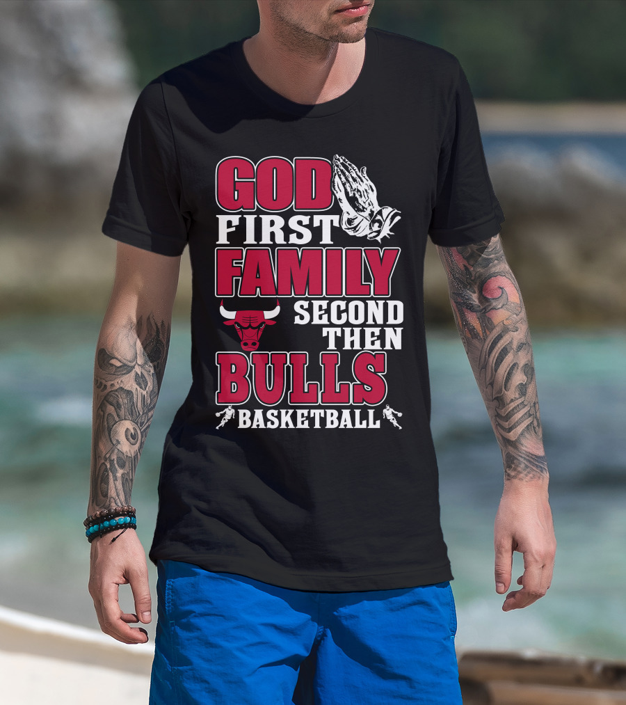 God First Family Second Then Chicago Bulls Basketball T-Shirt