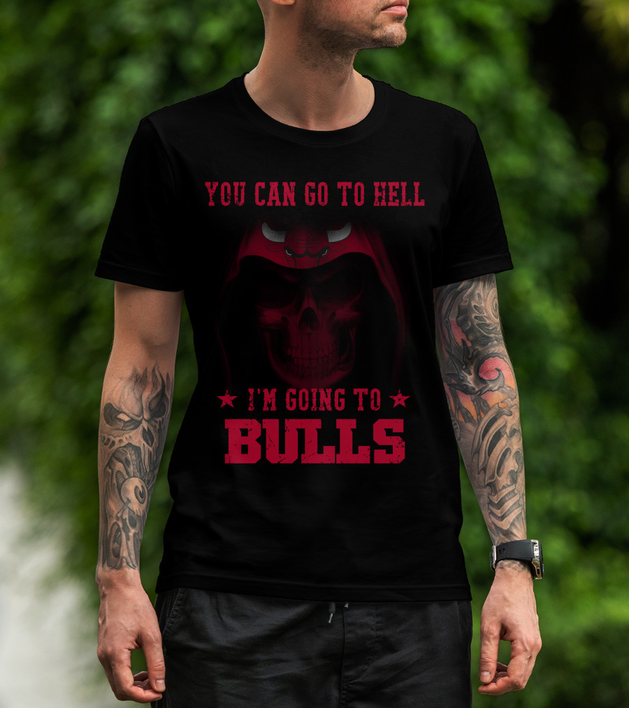 You Can Go To Hell I'm Going To Chicago Bulls T-Shirt