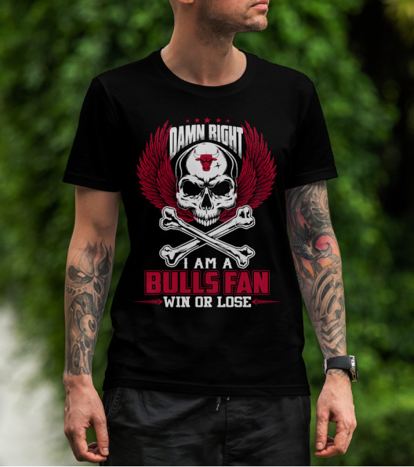 Damn Right I Am A Chicago Bulls Fan Win Or Lose T-Shirt
