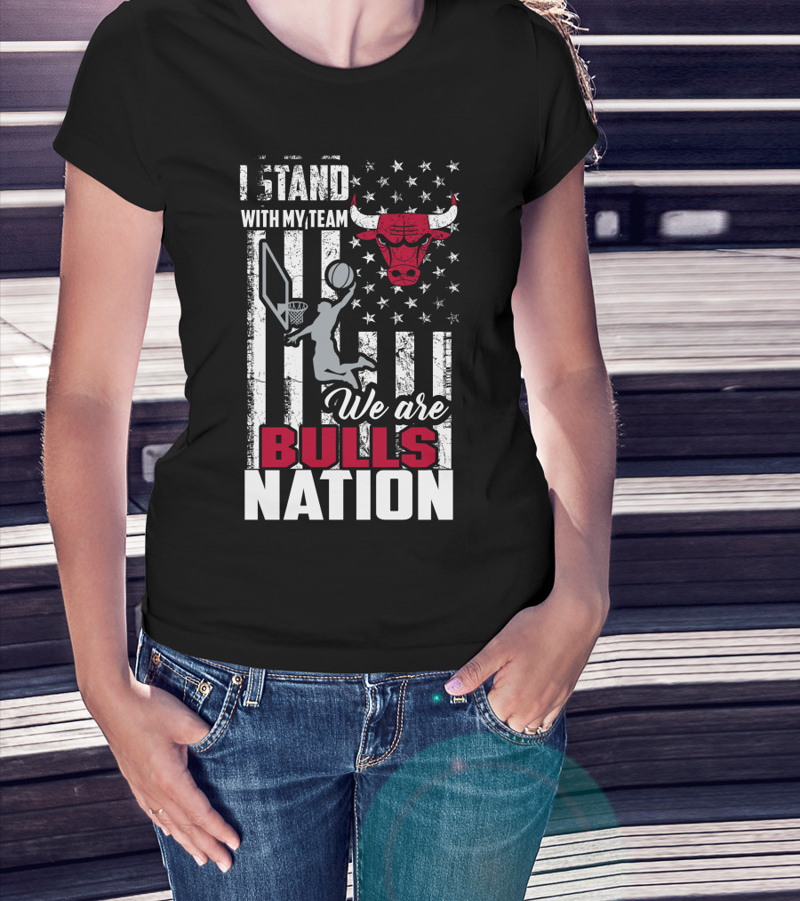 I Stand With My Team We Are Bulls Nation Chicago Bulls T-Shirt
