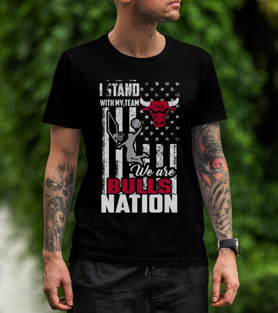 I Stand With My Team We Are Bulls Nation Chicago Bulls T-Shirt