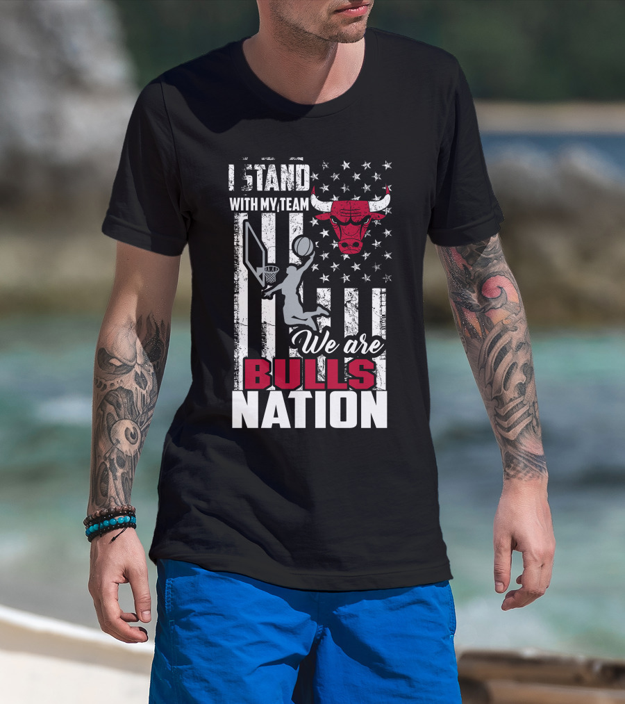 I Stand With My Team We Are Bulls Nation Chicago Bulls T-Shirt