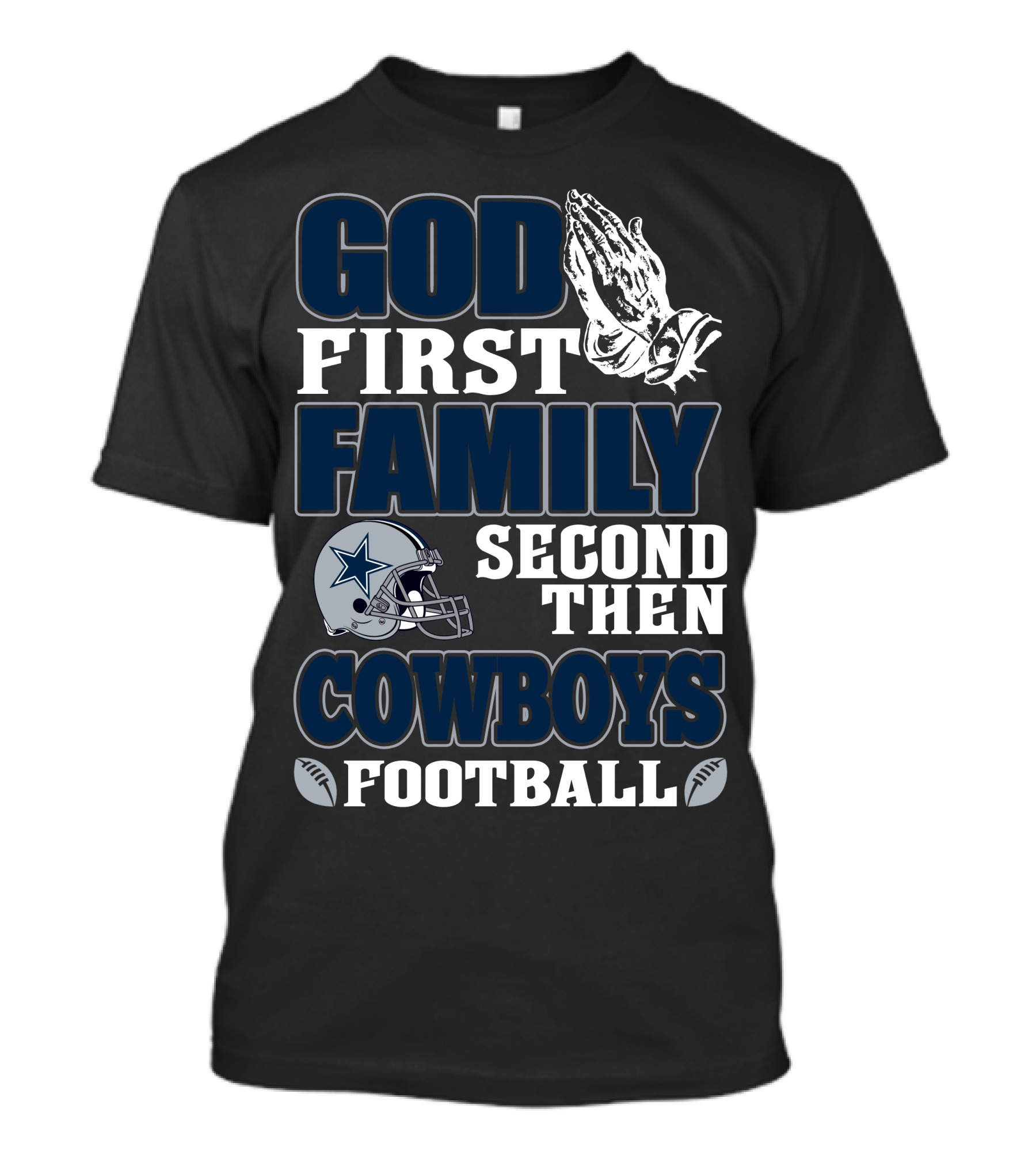 God First Family Second Then Dallas Cowboys Football T-Shirt