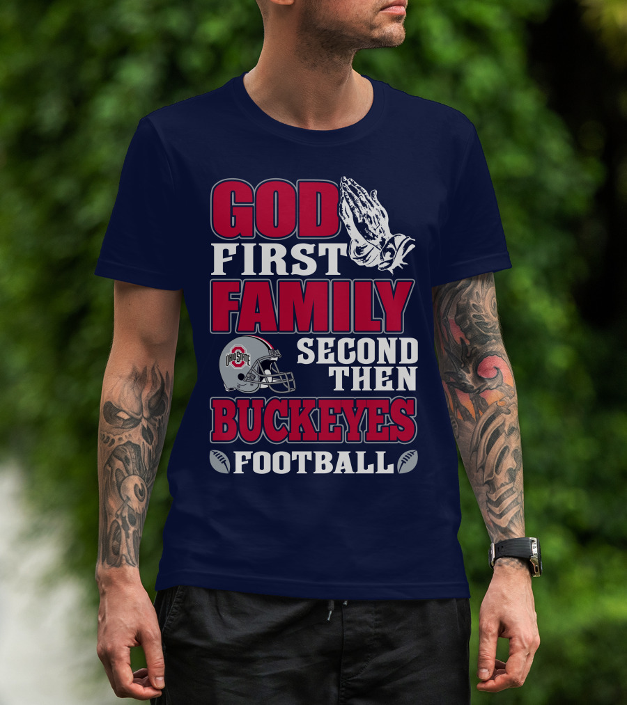 God First Family Second Then Ohio State Buckeyes Football T-Shirt