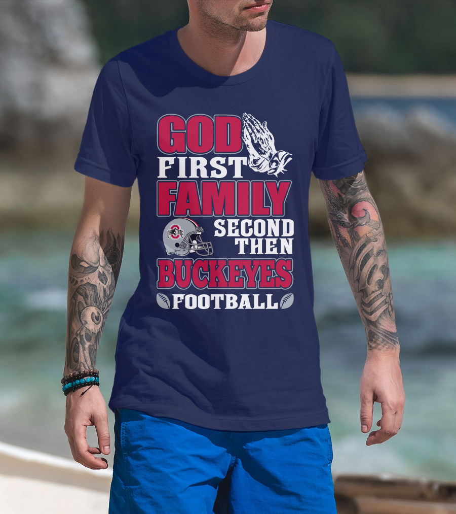 God First Family Second Then Ohio State Buckeyes Football T-Shirt