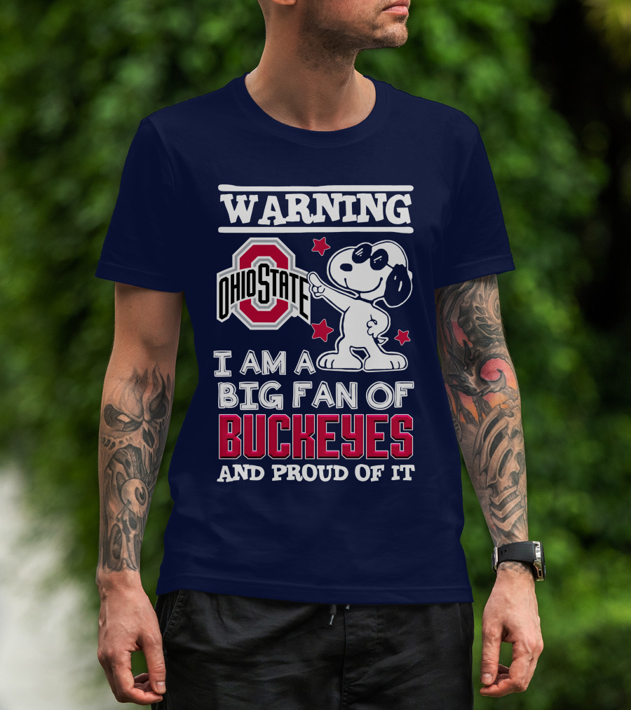 Warning Ohio State Buckeyes I Am A Big Fan Of Buckeyes And Proud Of It T-Shirt